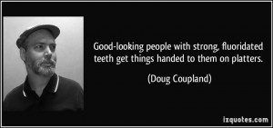 Good-looking people with strong, fluoridated teeth get things handed ...