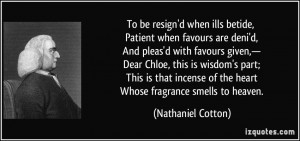 ... of the heart Whose fragrance smells to heaven. - Nathaniel Cotton