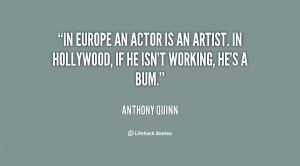 ... actor is an artist. In Hollywood, if he isn't working, he's a bum