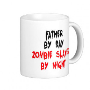 Bad Fathers Quotes Zombie slayer father mugs