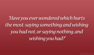 Have you ever wondered which hurts the most: saying something and ...