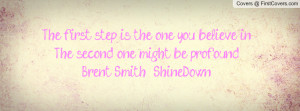 ... you believe inThe second one might be profound-Brent Smith : ShineDown
