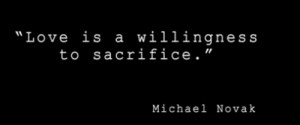 love #sacrifice #quote #wilfred #michael novak