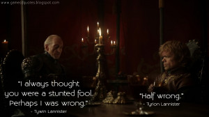 ... Tywin Lannister: Half wrong. Tywin Lannister Quotes, Tyrion Lannister