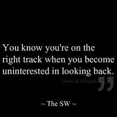 You know you're on the right track when you become uninterested in ...