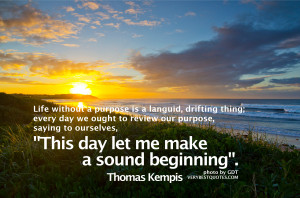 Morning Quotes – Life without a purpose is a languid, drifting thing ...
