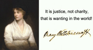 ... , not charity, that is wanting in the world! – Mary Wollstonecraft