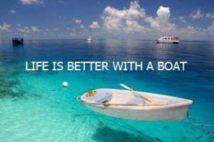 Life is Better with a Boat