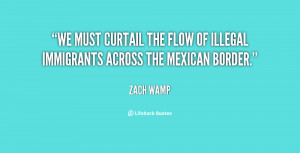 We must curtail the flow of illegal immigrants across the Mexican ...