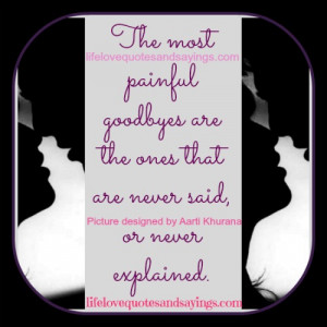 The most painful goodbyes are the ones that are never said, or never ...