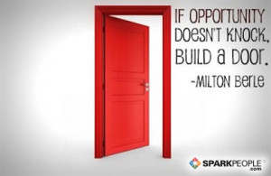 Motivational Quote - If opportunity doesn't knock, build a door.