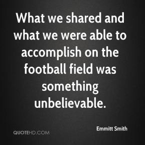 Emmitt Smith - What we shared and what we were able to accomplish on ...