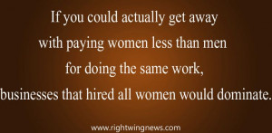 If you could actually get away with paying women less than men...