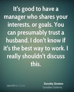 Dorothy Stratten - It's good to have a manager who shares your ...