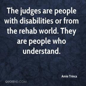 ... people with disabilities or from the rehab world. They are people who