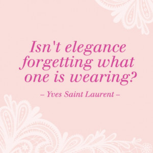 Isn 39 t elegance forgetting what one is wearing Yves Saint Laurent