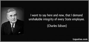 want to say here and now, that I demand unshakable integrity of ...