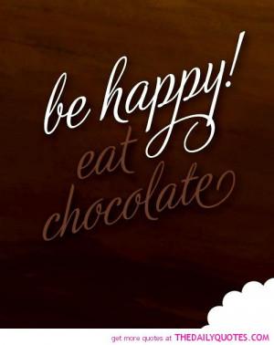 be-happy-eat-chocolate-funny-quotes-sayings-pictures.jpg