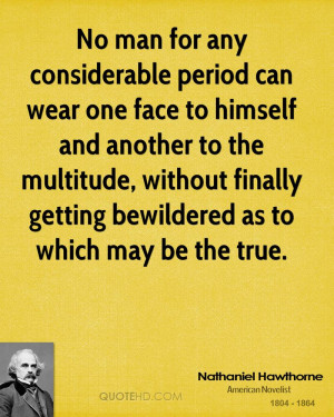for any considerable period can wear one face to himself and another ...