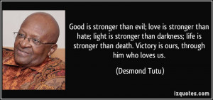 ... than death. Victory is ours, through him who loves us. - Desmond Tutu