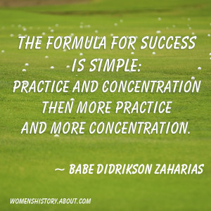 The Formula For Success Is Simple Practice And Concentration Then More ...