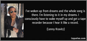 ... get a tape recorder because I hear it like a record. - Lenny Kravitz