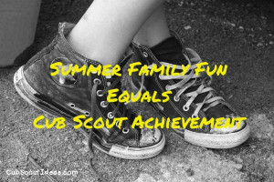 Summer Family Fun Equals Cub Scout Achievements
