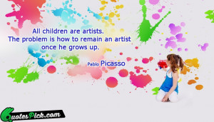 ... the picasso quote every chld artist famous quotes friendship Pictures