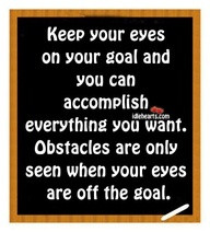 ... Eyes On Your Goal and You Can Accomplish Everything You Want ~ Goal