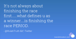it s not always about finishing the race first what defines u as a ...