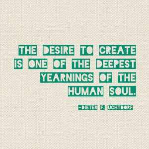 -to-create-is-one-of-the-deepest-yearnings-of-the-human-soul-quote ...