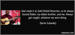 Dad made it to Gold Shield Detective, so he always busted Robin, my ...