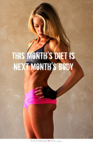 This month's diet is next month's body Picture Quote #1