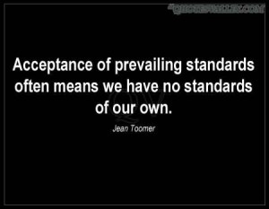 ... Of Prevailing Standards Often Means We Have No Standards Of Our Own