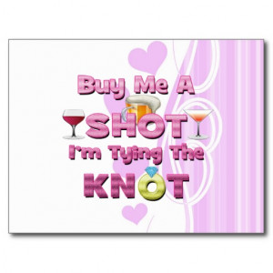 buy me a shot i'm tying the knot sayings quotes postcard