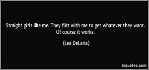 ... with me to get whatever they want. Of course it works. - Lea DeLaria