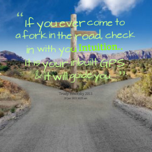 Quotes Picture: if you ever come to a fork in the road, check in with ...