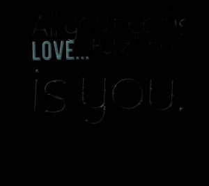 Quotes Picture: all you need is love but all i need is you