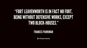 Fort Leavenworth is in fact no fort, being without defensive works ...