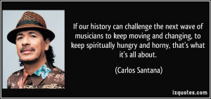 If our history can challenge the next wave of musicians to keep moving ...