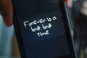 forever is a long, long time