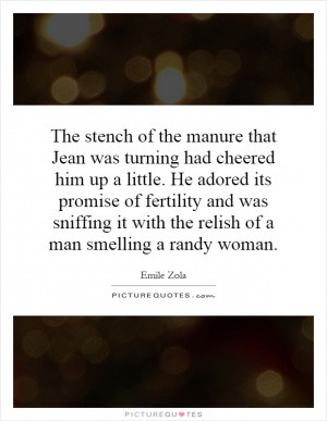 The stench of the manure that Jean was turning had cheered him up a ...
