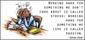 Working hard for something we don’t care about is called stress ...