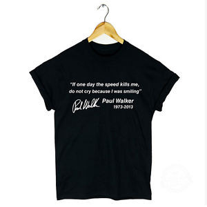 PAUL-WALKER-QUOTE-TSHIRT-TOP-IF-ONE-DAY-SPEED-KILLS-ME-RIP-FAST-AND ...
