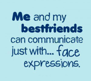 Face Expressions - Best Friend Quote