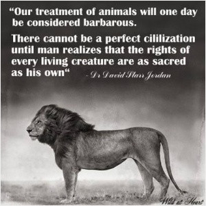 Our treatment of animals will one day be considered barbarous. There ...