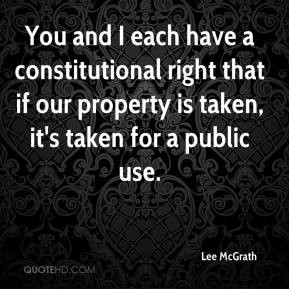 Lee McGrath - You and I each have a constitutional right that if our ...
