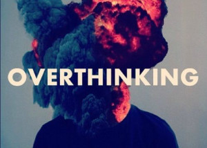 Over-thinking Quotes and Sayings