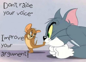 don't raise your voice...