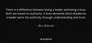 ... blind obedience; a leader earns his authority through understanding